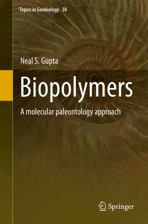 Biopolymers: A molecular paleontology approach (Topics in Geobiology #38)