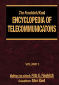 The Froehlich/Kent Encyclopedia of Telecommunications: Volume 3 - Codes for the Prevention of Errors to Communications Frequency Standards