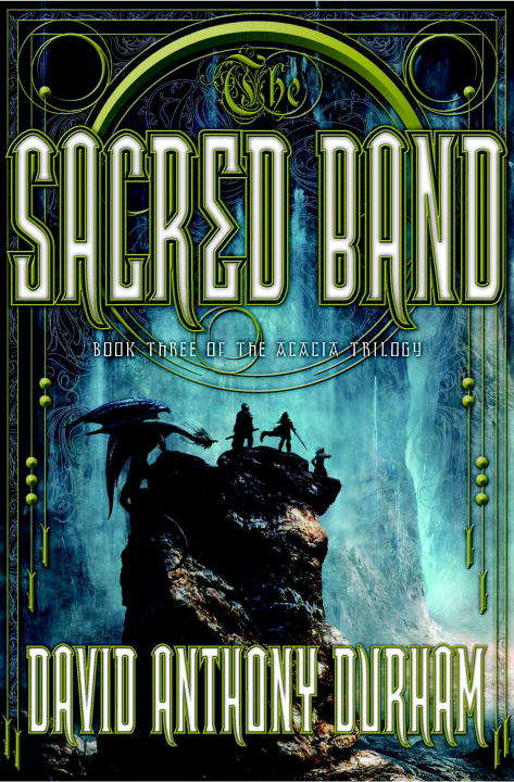 The Sacred Band: The Acacia Trilogy, Book Three (Acacia Trilogy #3)