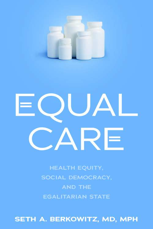 Book cover of Equal Care: Health Equity, Social Democracy, And The Egalitarian State