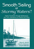 Smooth Sailing or Stormy Waters?: Family Transitions Through Adolescence and Their Implications for Practice and Policy