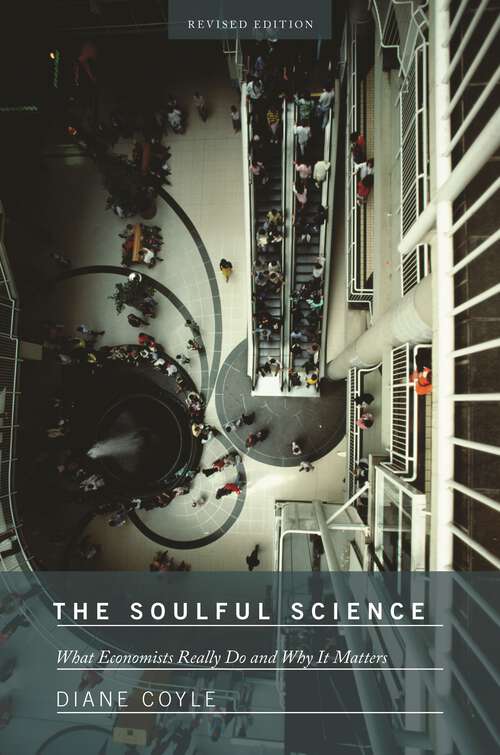 Book cover of The Soulful Science: What Economists Really Do and Why It Matters - Revised Edition