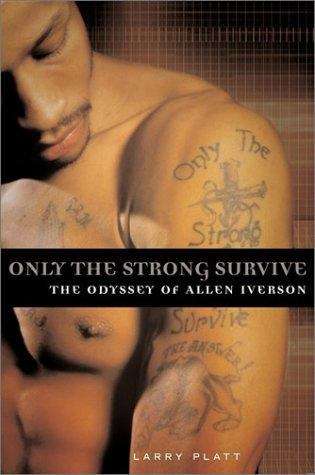 Book cover of Only the Strong Survive: The Odyssey of Allen Iverson