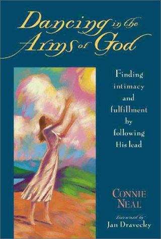 Book cover of Dancing in the Arms of God: Finding Intimacy and Fulfillment by Following His Lead