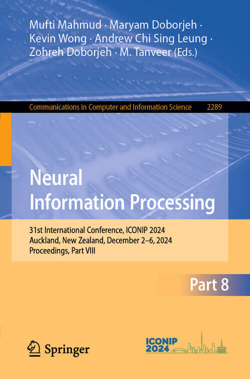 Book cover of Neural Information Processing: 31st International Conference, ICONIP 2024, Auckland, New Zealand, December 2–6, 2024, Proceedings, Part VIII (Communications in Computer and Information Science #2289)