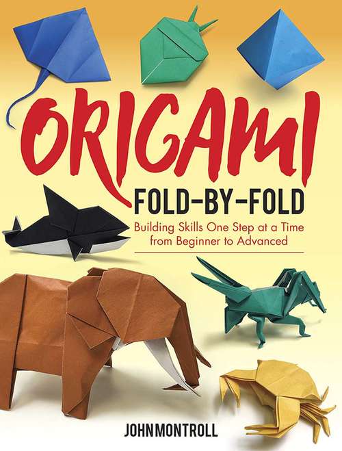 Book cover of Origami Fold-by-Fold: Building Skills One Step at a Time from Beginner to Advanced