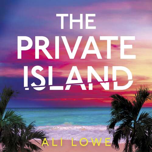 Book cover of The Private Island: The gripping new 2025 thriller full of scandal, secrets and glamour from the bestselling author of The School Run