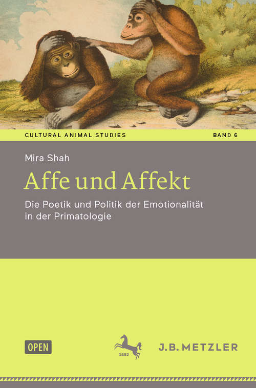 Book cover of Affe und Affekt: Die Poetik und Politik der Emotionalität in der Primatologie (1. Aufl. 2020) (Cultural Animal Studies #6)