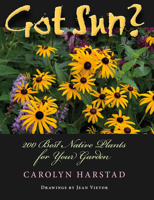 Book cover of Got Sun?: 200 Best Native Plants for Your Garden (Encounters)