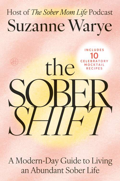 Book cover of The Sober Shift: A Modern-Day Guide to Living an Abundant Sober Life
