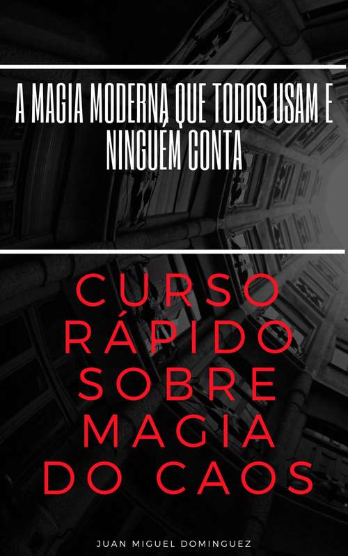 Book cover of Curso rápido sobre magia do caos.  A magia moderna que todos usam e ninguém conta