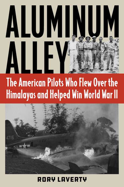 Book cover of Aluminum Alley: The American Pilots Who Flew Over the Himalayas and Helped Win World War II