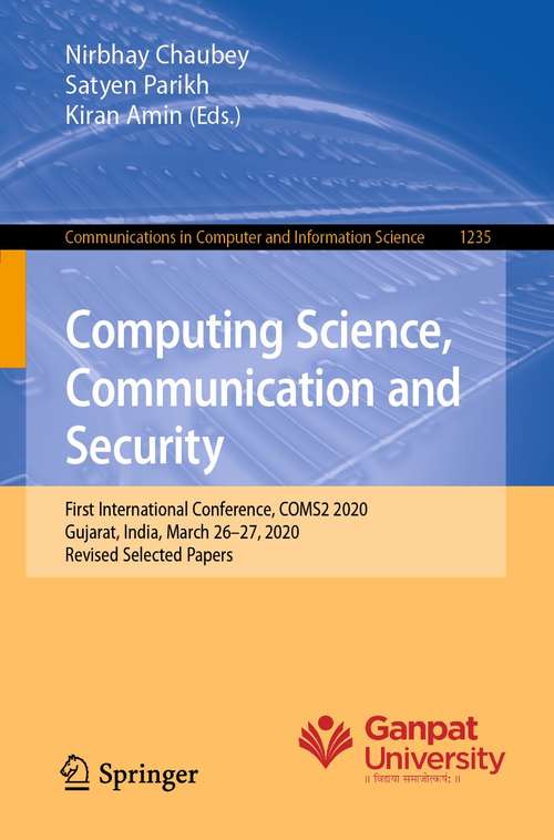 Computing Science, Communication and Security: First International Conference, COMS2 2020, Gujarat, India, March 26–27, 2020, Revised Selected Papers (Communications in Computer and Information Science #1235)