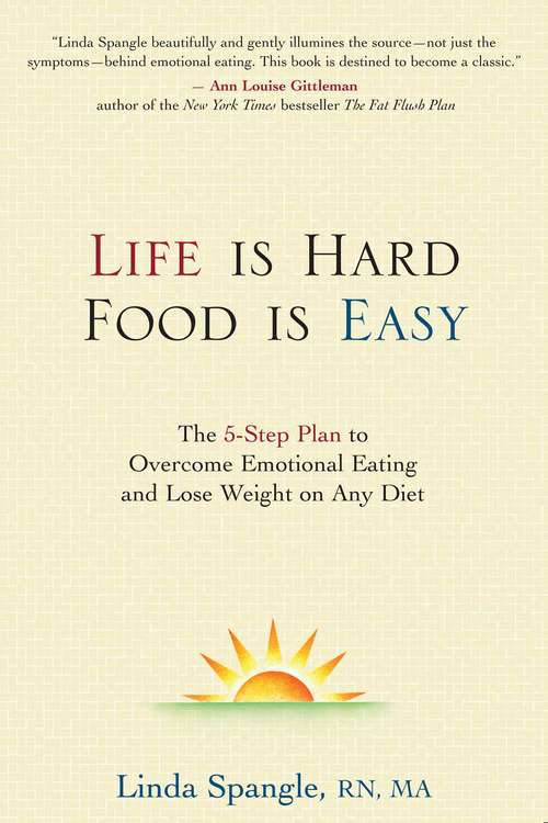 Book cover of Life is Hard, Food is Easy: The 5-Step Plan to Overcome Emotional Eating and Lose Weight on Any Diet