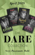 The Dare Collection April 2019: King's Ransom (kings Of Sydney) / Good Girl / Under His Skin / Wicked Heat (Mills And Boon Series Collections)