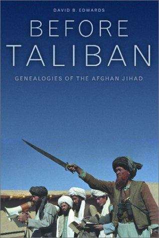 Before Taliban: Genealogies of the Afghan Jihad