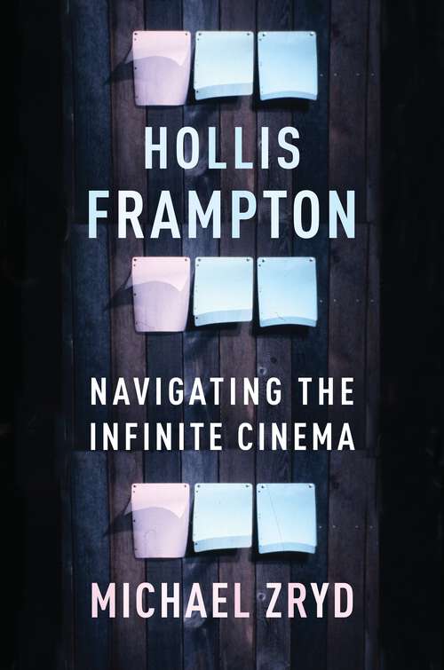 Book cover of Hollis Frampton: Navigating the Infinite Cinema (Film and Culture Series)