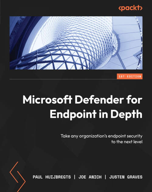 Book cover of Microsoft Defender for Endpoint in Depth: Take any organization's endpoint security to the next level