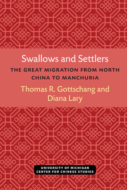 Swallows and Settlers: The Great Migration from North China to Manchuria (Michigan Monographs In Chinese Studies #87)
