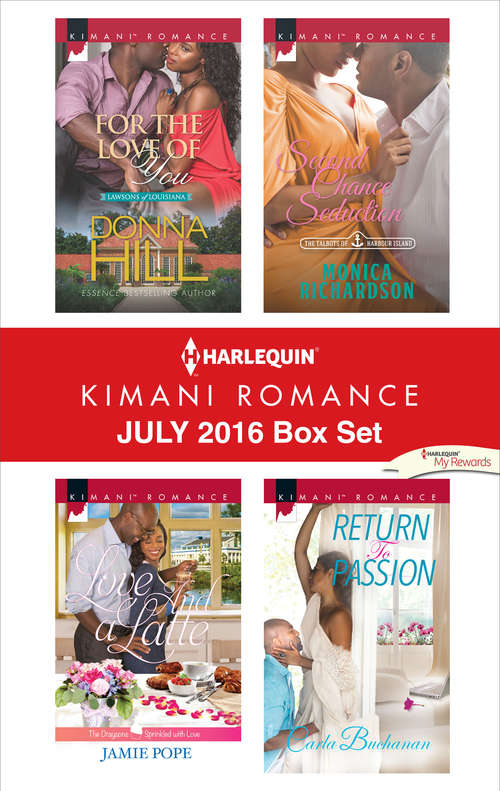 Harlequin Kimani Romance July 2016 Box Set: For the Love of You\Love and a Latte\Second Chance Seduction\Return to Passion