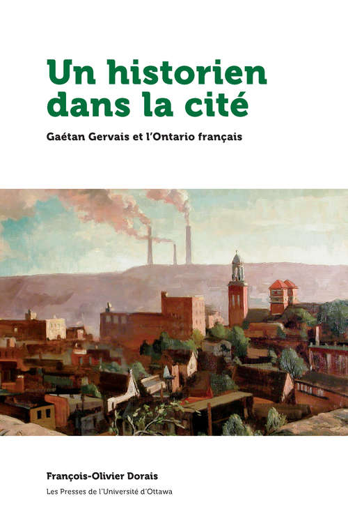 Book cover of Un historien dans la cité: Gaétan Gervais et l’Ontario français (Amérique française)