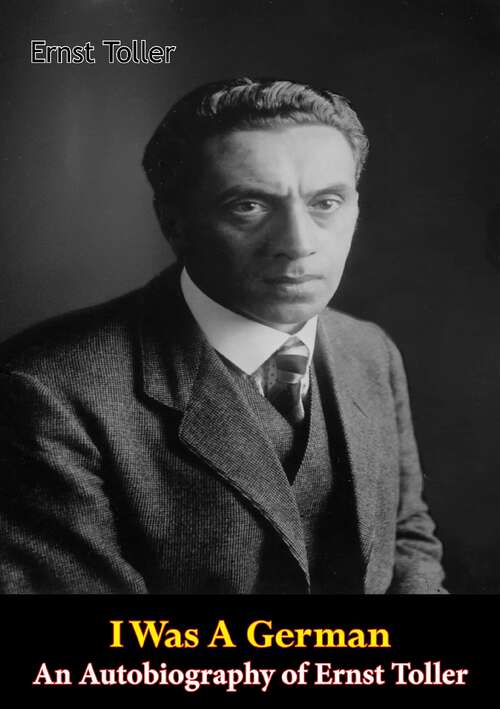 Book cover of I Was A German: An Autobiography of Ernst Toller