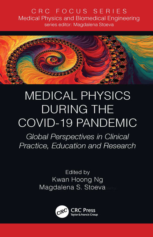 Medical Physics During the COVID-19 Pandemic: Global Perspectives in Clinical Practice, Education and Research (Focus Series in Medical Physics and Biomedical Engineering)