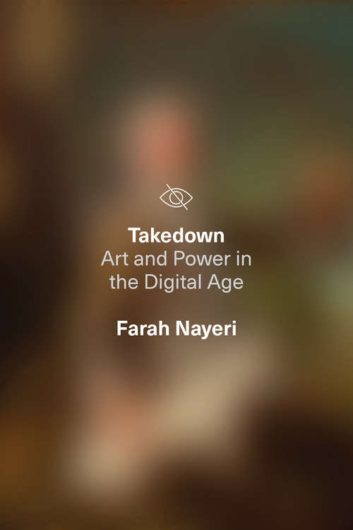 Book cover of Takedown: Art and Power in the Digital Age
