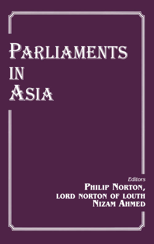Parliaments in Asia: India, Pakistan And Bangladesh (Routledge Studies In South Asian Politics Ser.)