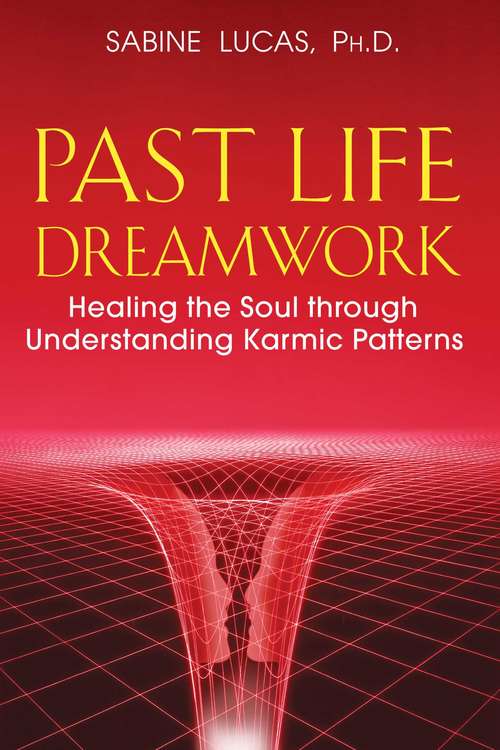 Book cover of Past Life Dreamwork: Healing the Soul through Understanding Karmic Patterns