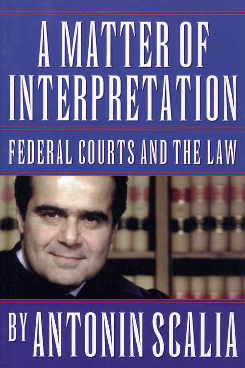 Book cover of A Matter of Interpretation: Federal Courts and The Law