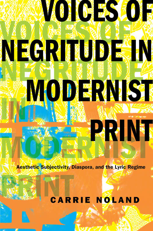 Book cover of Voices of Negritude in Modernist Print: Aesthetic Subjectivity, Diaspora, and the Lyric Regime (Modernist Latitudes)
