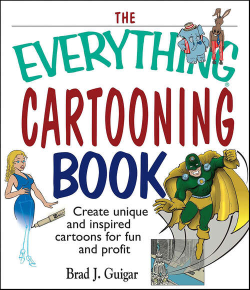 Book cover of The Everything Cartooning Book: Create Unique and Inspired Cartoons for Fun and Profit (The Everything Books)