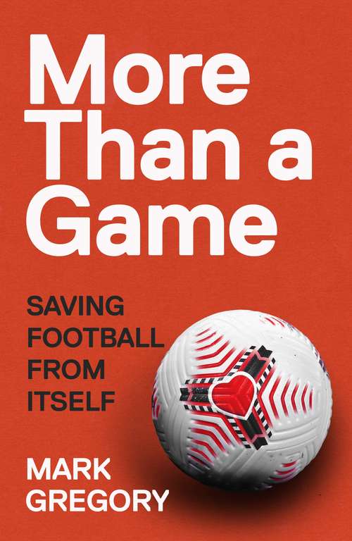 Book cover of More Than a Game: Saving Football From Itself