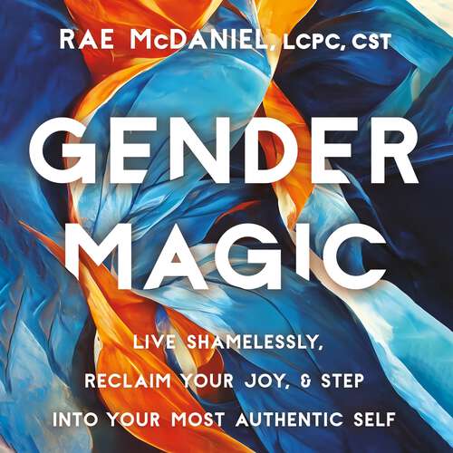 Book cover of Gender Magic: Live Shamelessly, Reclaim Your Joy, and Step into Your Most Authentic Self