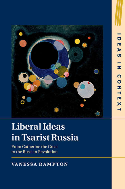 Book cover of Liberal Ideas in Tsarist Russia: From Catherine the Great to the Russian Revolution (Ideas in Context #126)