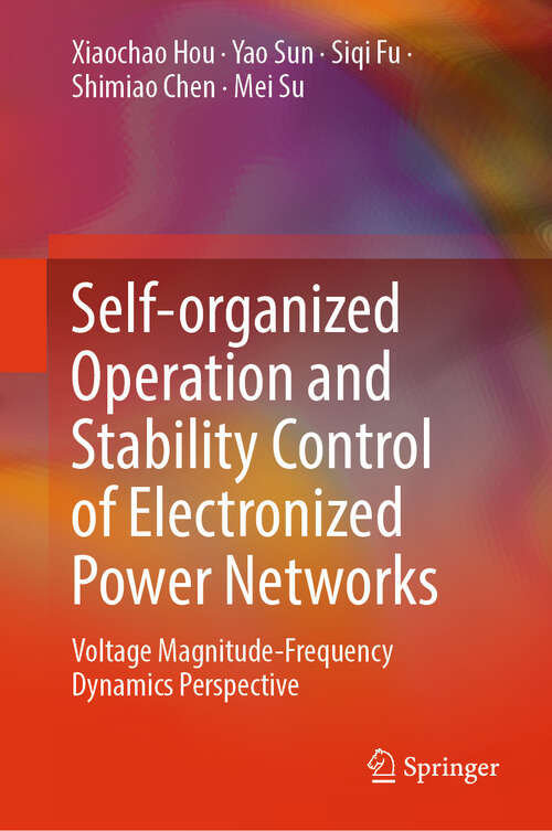 Book cover of Self-organized Operation and Stability Control of Electronized Power Networks: Voltage Magnitude-Frequency Dynamics Perspective