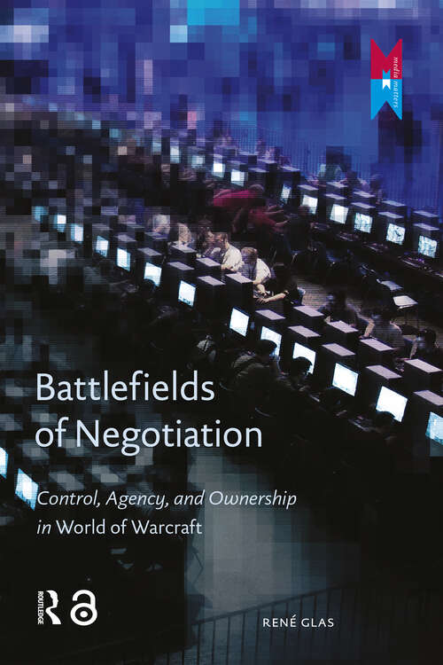 Book cover of Battlefields of Negotiation: Control, Agency, and Ownership in World of Warcraft (1) (MediaMatters)