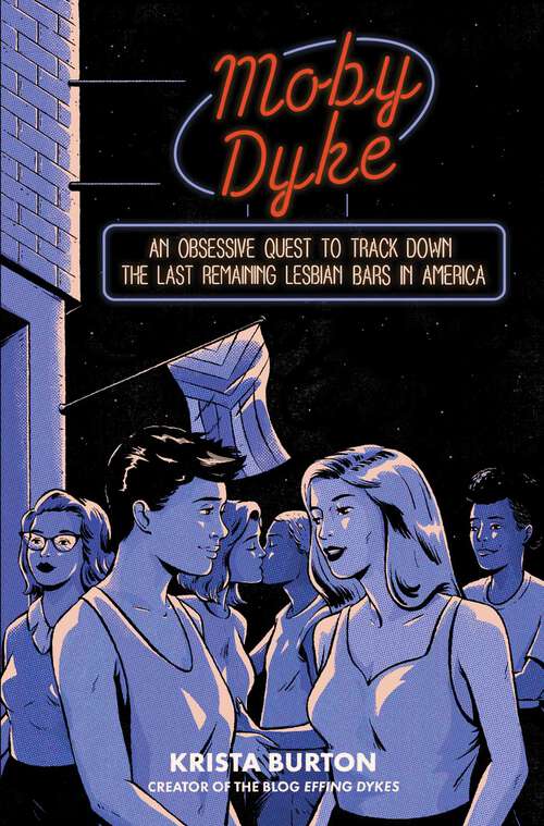 Book cover of Moby Dyke: An Obsessive Quest To Track Down The Last Remaining Lesbian Bars In America
