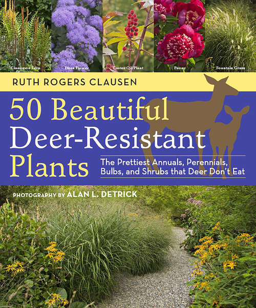 Book cover of 50 Beautiful Deer-Resistant Plants: The Prettiest Annuals, Perennials, Bulbs, and Shrubs that Deer Don't Eat