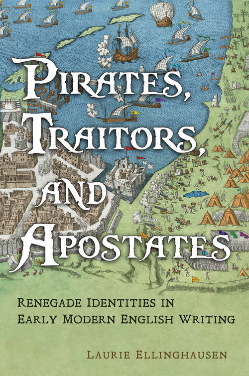 Book cover of Pirates, Traitors, and Apostates: Renegade Identities in Early Modern English Writing