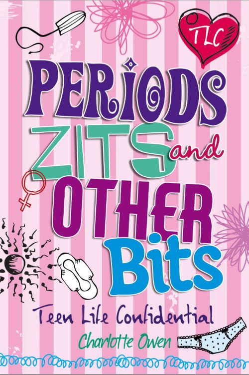 Book cover of Teen Life Confidential: Periods, Zits and Other Bits