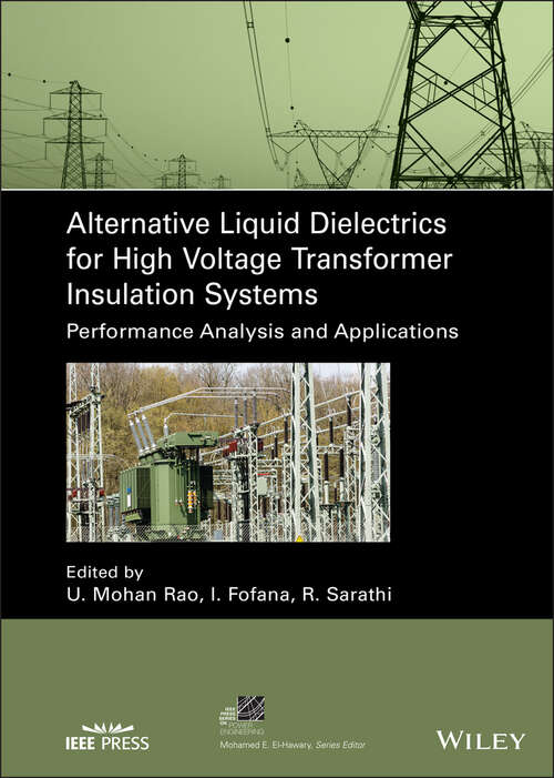 Alternative Liquid Dielectrics for High Voltage Transformer Insulation Systems: Performance Analysis and Applications (IEEE Press Series on Power and Energy Systems)