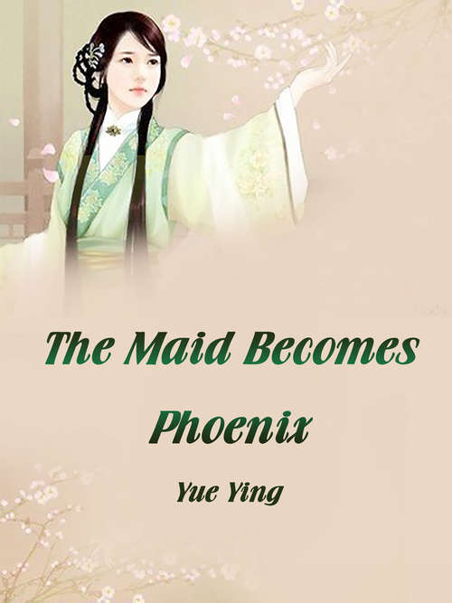 The Maid Becomes Phoenix: Volume 1 (Volume 1 #1)