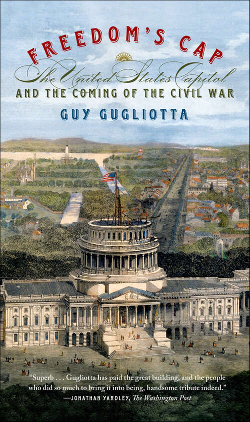 Book cover of Freedom's Cap: The United States Capitol and the Coming of the Civil War