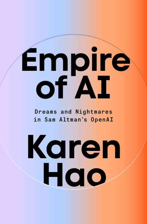 Book cover of Empire of AI: Dreams and Nightmares in Sam Altman's OpenAI
