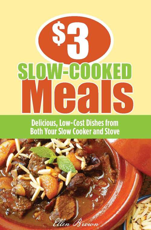 Book cover of $3 Slow-Cooked Meals: Delicious, Low-Cost Dishes from Both Your Slow Cooker and Stove