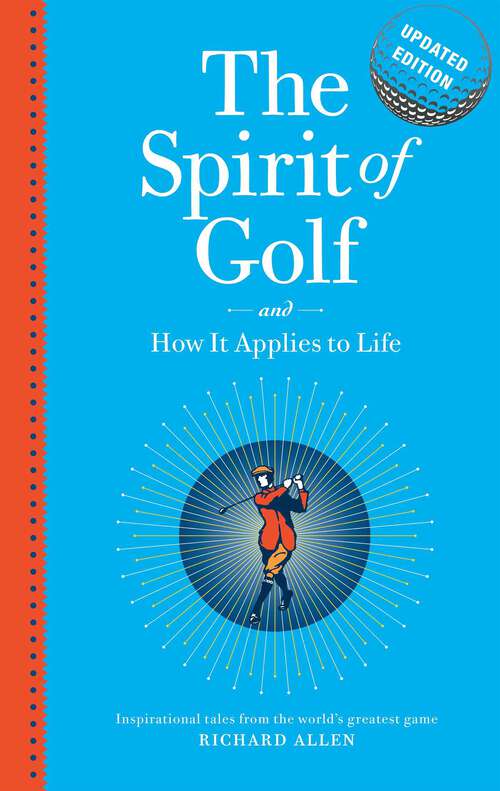 Book cover of Spirit of Golf and How it Applies to Life: Inspirational Tales from the World's Greatest Game: Updated Edition