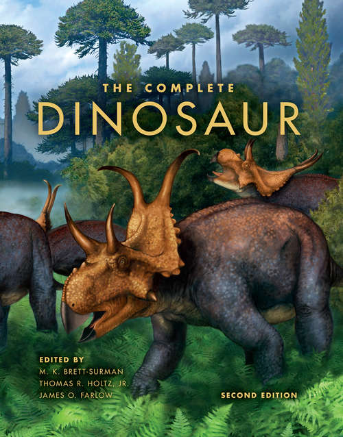 The Complete Dinosaur, Second Edition: The Most Complete, Up-to-date Encyclopedia For Dinosaur Lovers Of All Ages (Life of the Past)