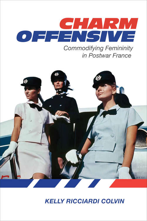 Book cover of Charm Offensive: Commodifying Femininity in Postwar France
